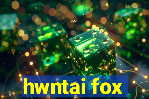 hwntai fox